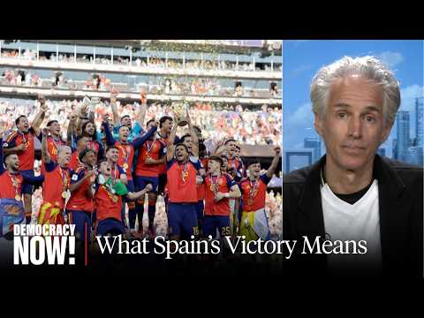 What Spain's Victory Means: Jules Boykoff on the World Cup, FIFA, Trump, "Collectivity" & More