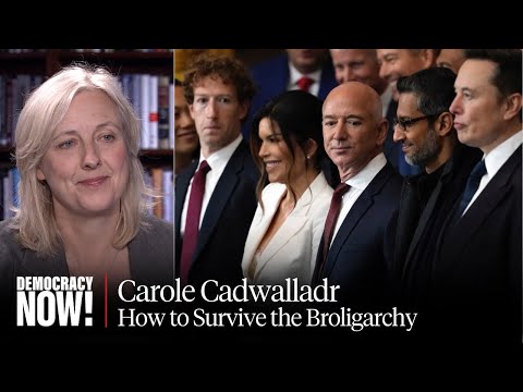 “How to Survive the Broligarchy”: Carole Cadwalladr on Tech Titans & Rising U.S. Authoritarianism