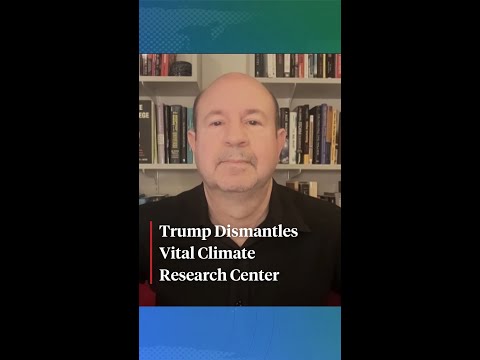 Michael Mann on Trump’s Dismantling of Key Climate Center in Colorado
