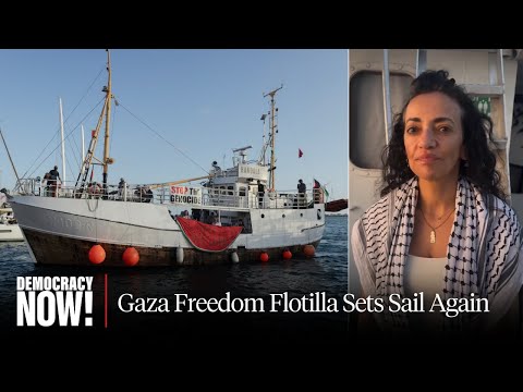 Freedom Flotilla Sails to Gaza to Break Israel’s “Engineered Famine”: Activist Huwaida Arraf