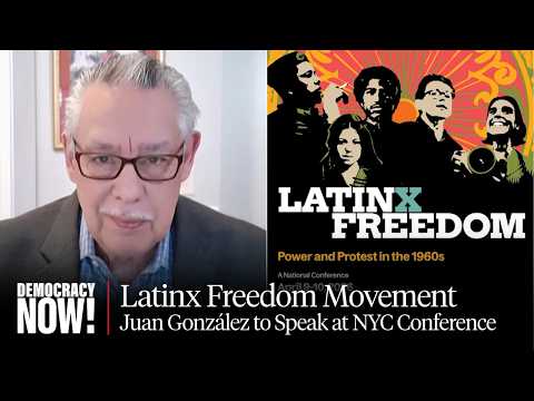 Juan González: "Latinx Freedom" Conference Will Be Landmark Gathering in NYC April 9-10
