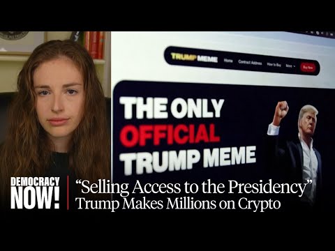 Trump's Newest Grift: Molly White on First Family's Cryptocurrency Empire & Gutting of Regulations