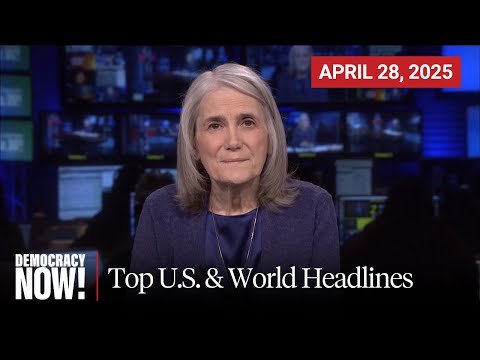 Top U.S. & World Headlines — April 28, 2025