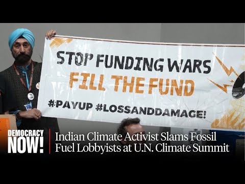 "Inviting the Arsonists": Indian Climate Activist Slams Fossil Fuel Lobbyists at U.N. Climate Summit