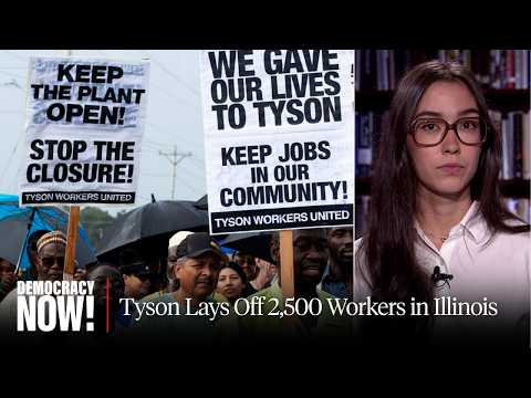 "They Got Zero Notice": 2,500 Workers Laid Off as Tyson Foods Shutters Meatpacking Plant in Illinois
