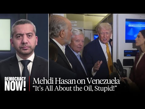 "It's All About the Oil, Stupid!": Mehdi Hasan on Trump Attacking Venezuela & Kidnapping Maduro