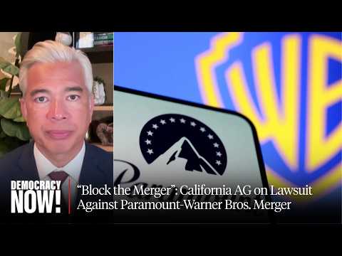 “Block the Merger”: California AG Rob Bonta on 12 States Suing to Stop Paramount-Warner Mega Deal