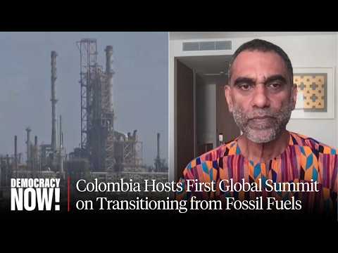 Colombia Hosts Global Summit on Transitioning from Fossil Fuels in Attempt to Break U.N. Deadlock