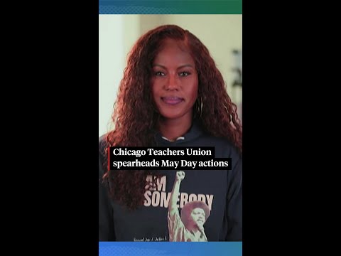 Chicago Teachers Union spearheads May Day actions