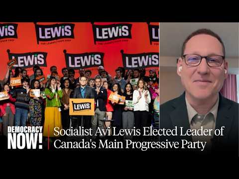 Democratic Socialist Avi Lewis Elected Leader of NDP, Canada's Main Progressive Party